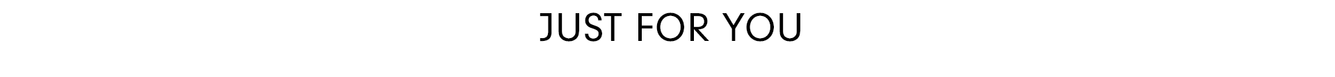 Just For You
